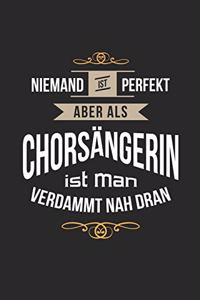 Niemand ist perfekt aber als Chorsängerin ist man verdammt nah dran