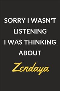 Sorry I Wasn't Listening I Was Thinking About Zendaya
