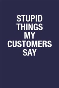 Stupid Things My Customers Say