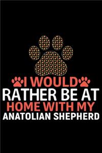 I Would Rather Be at Home with My Anatolian Shepherd
