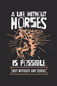 A life without horses is possible - but without any sense!