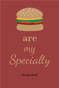 Burgers Are My Specialty
