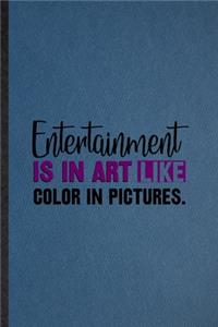 Entertainment Is in Art Like Color in Pictures