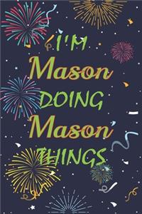 I'm Mason Doing Mason Things Notebook Birthday Gift