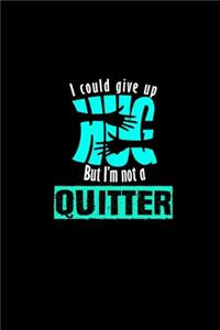 I could give up hug but I'm not a quitter