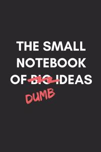 The Small Notebook Of Dumb Ideas