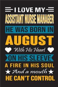 I Love My Assistant Nurse Manager He Was Born In August With His Heart On His Sleeve A Fire In His Soul And A Mouth He Can't Control