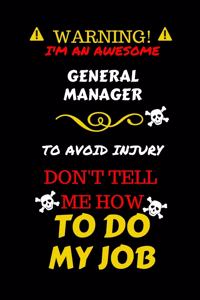 Warning! I'm An Awesome General Manager To Avoid Injury Don't Tell Me How To Do My Job