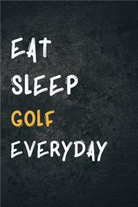 Eat Sleep Golf Everyday