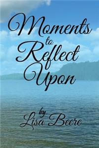 Moments to Reflect Upon
