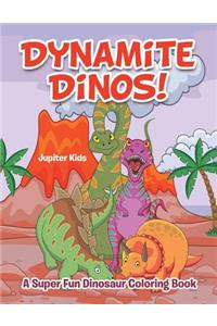 Dynamite Dinos! A Super Fun Dinosaur Coloring Book