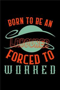 Born to be an labourer forced to worked