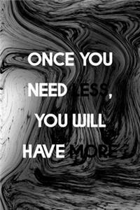 Once You Need Less You Will Have More
