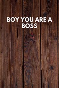 Boy You Are A Boss
