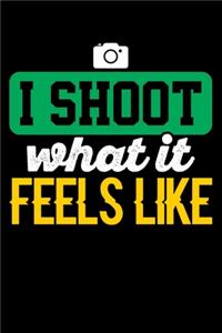 I Shoot What It Feels Like