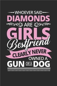 Whoever said Diamonds are Girls Bestfriend clearly never owned a gun or a dog