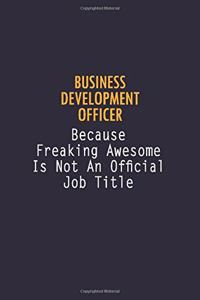 Business Development officer Because Freaking Awesome is not An Official Job Title