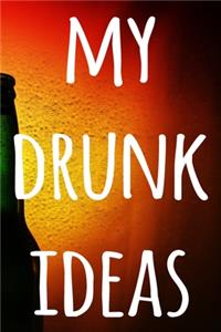 My Drunk Ideas