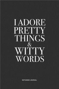 I Adore Pretty Things And Witty Words
