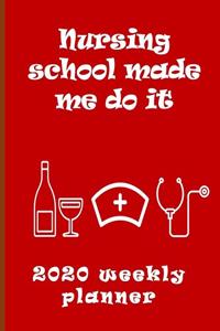Nursing School Made Me Do It 2020 Weekly Planner