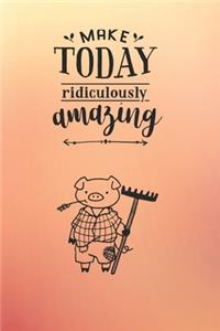 Make Today Ridiculously Amazing