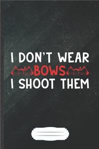 I Don't Wear Bows I Shoot Them