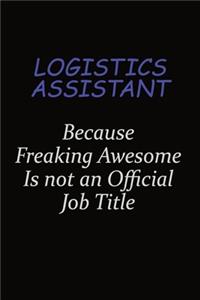 Logistics assistant Because Freaking Awesome Is Not An Official Job Title