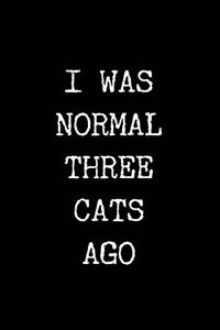 I Was Normal Three Cats Ago