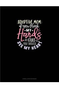 Adoptive Mom If You Think My Hands Are Full You Should See My Heart