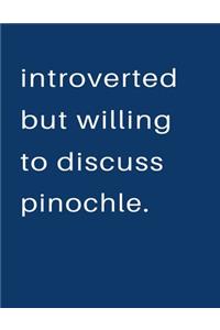 Introverted But Willing To Discuss Pinochle