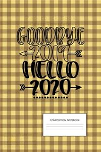 Goodbye 2019. Hello 2020.: Happy New Year Composition Notebook Gift. Best Background and Pattern Design for Teen Boys and Girls student or New Year event lovers. Novelty Gift 