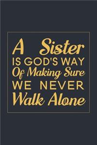 A Sister is God's Way of Making Sure We Never Walk Alone