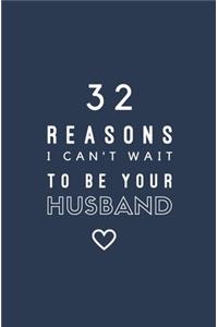 32 Reasons I Can't Wait To Be Your Husband