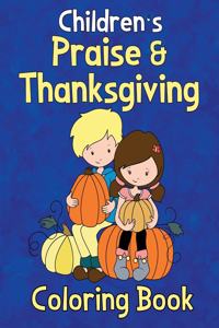 Children's Praise & Thanksgiving Coloring Book: Filled With Fun Pages For Young Kids To Color