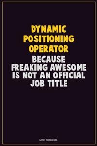 Dynamic Positioning Operator, Because Freaking Awesome Is Not An Official Job Title