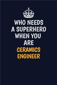 Who Needs A Superhero When You Are Ceramics Engineer