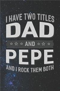 I Have Two Titles Dad And Pepe And I Rock Them Both