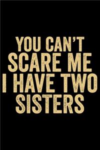You Can't Scare Me I Have Two Sisters