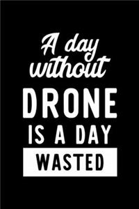 A Day Without Drone Is A Day Wasted