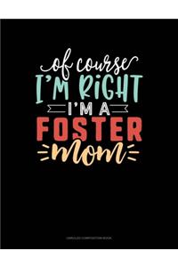 Of Course I'm Right I'm A Foster Mom