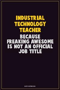 Industrial Technology Teacher, Because Freaking Awesome Is Not An Official Job Title