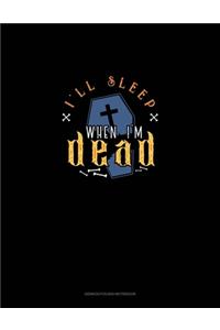 I'll Sleep When I'm Dead