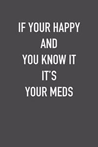 If Your Happy and You Know It It&#65533;s Your Meds: 6x9 Journal sarcastic work hospital notebook Christmas gift presents for under 10 dollars