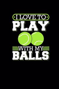 I Love To Play With My Balls