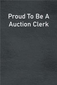 Proud To Be A Auction Clerk