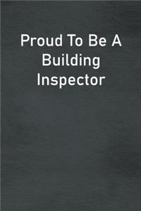Proud To Be A Building Inspector