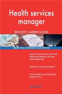 Health services manager RED-HOT Career Guide; 2529 REAL Interview Questions