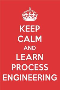 Keep Calm and Learn Process Engineering: Process Engineering Designer Notebook
