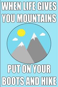 When Life Gives You Mountains Put on Your Boots and Hike