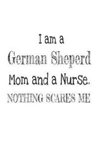 I Am A German Shepherd Mom And A Nurse. Nothing Scares Me